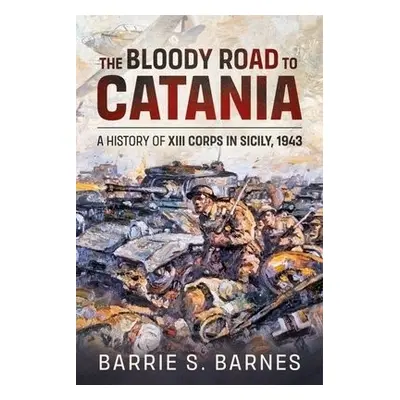 Bloody Road to Catania - Barnes, B.S.