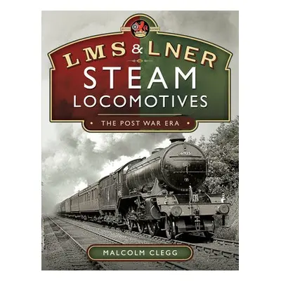 L M S a L N E R Steam Locomotives: The Post War Era - Clegg, Malcolm