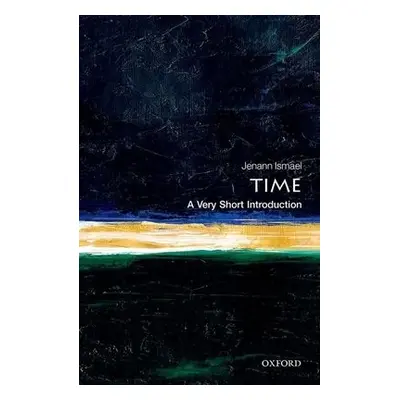 Time: A Very Short Introduction - Ismael, Jenann (Professor of Philosophy, Columbia University)