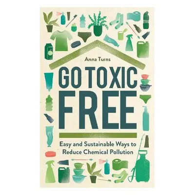 Go Toxic Free - Turns, Anna