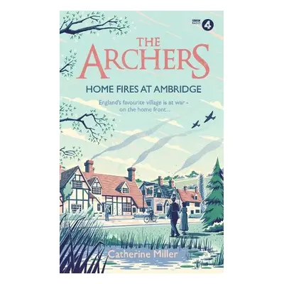 Archers: Home Fires at Ambridge - Miller, Catherine