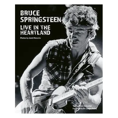 Bruce Springsteen: Live in the Heartland - Macoska, Janet