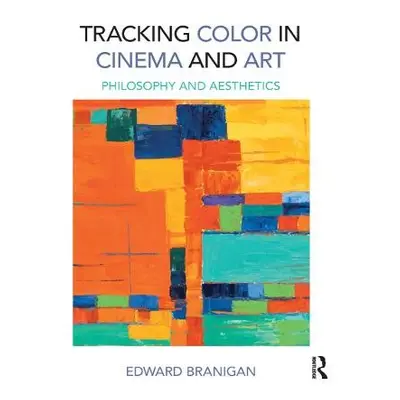 Tracking Color in Cinema and Art - Branigan, Edward (University of California, Santa Barbara, US