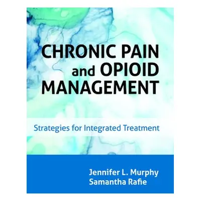 Chronic Pain and Opioid Management - Murphy, Jennifer L. a Rafie, Samantha