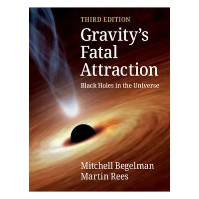 Gravity's Fatal Attraction - Begelman, Mitchell (University of Colorado Boulder) a Rees, Martin 