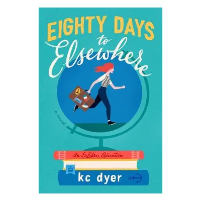 Eighty Days to Elsewhere - Dyer, Kc