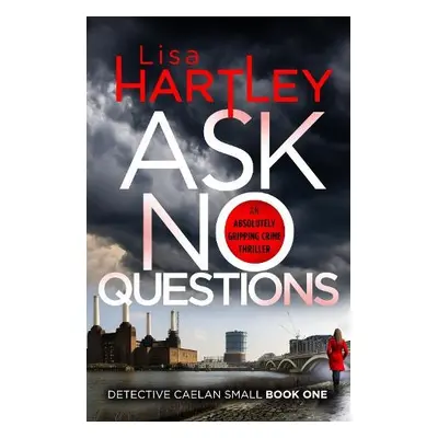 Ask No Questions - Hartley, Lisa