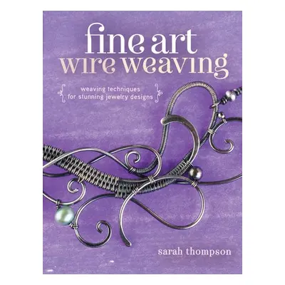 Fine Art Wire Weaving - Thompson, Sarah