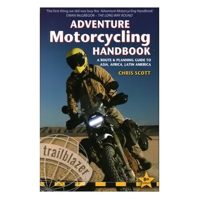 Adventure Motorcycling Handbook: A Route a Planning Guide - Asia, Africa a Latin America