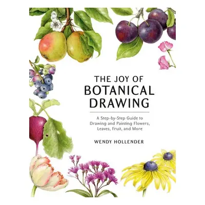 Joy of Botanical Drawing - Hollender, Wendy