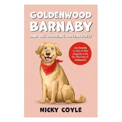 Goldenwood Barnaby and his Amazing Adventures! - Coyle, Nicky