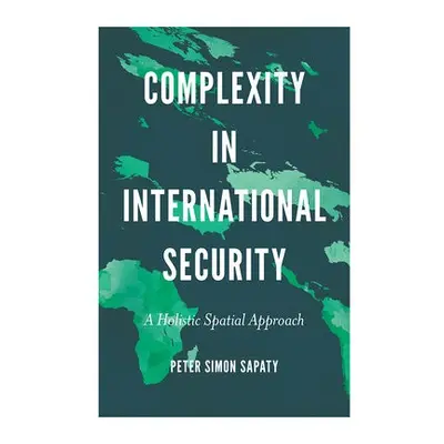 Complexity in International Security - Sapaty, Peter Simon (National Academy of Sciences, Ukrain