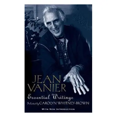 Jean Vanier: Essential Writings - Vanier, Jean