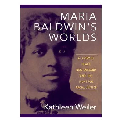 Maria Baldwin's Worlds - Weiler, Kathleen