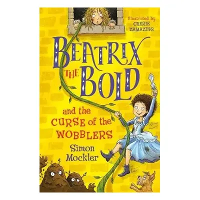 Beatrix the Bold and the Curse of the Wobblers - Mockler, Simon