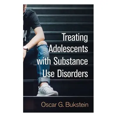 Treating Adolescents with Substance Use Disorders - Bukstein, Oscar G.