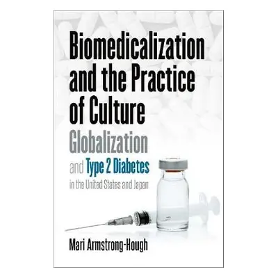 Biomedicalization and the Practice of Culture - Armstrong-Hough, Mari