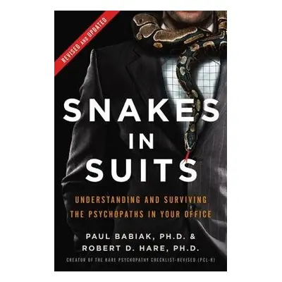 Snakes in Suits, Revised Edition - Babiak, Dr. Paul a Hare, Dr. Robert D.