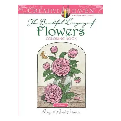 Creative Haven the Beautiful Language of Flowers Coloring Book - Green, John