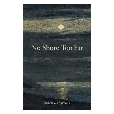 No Shore Too Far - Stedall, Jonathan