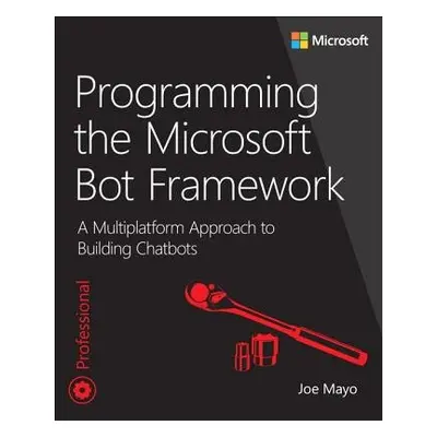 Programming the Microsoft Bot Framework - Mayo, Joe