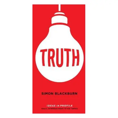 Truth: Ideas in Profile - Blackburn, Simon