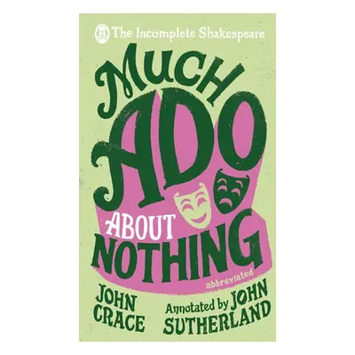 Incomplete Shakespeare: Much Ado About Nothing - Crace, John a Sutherland, John