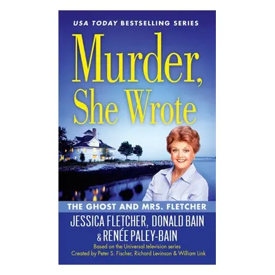 Murder, She Wrote: The Ghost and Mrs Fletcher - Bain, Donald a Fletcher, Jessica a Paley-Bain, R