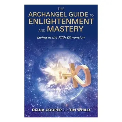 Archangel Guide to Enlightenment and Mastery - Cooper, Diana a Whild, Tim