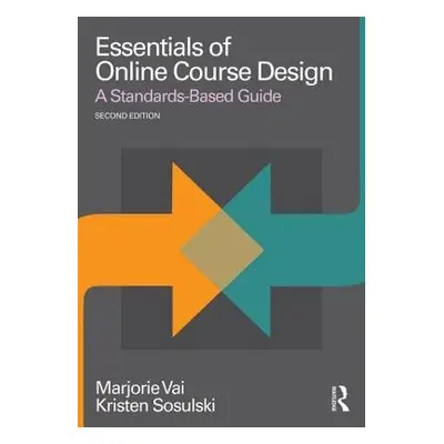 Essentials of Online Course Design - Vai, Marjorie (Freelance Consultant and Writer, USA) a Sosu