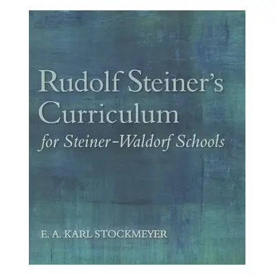 Rudolf Steiner's Curriculum for Steiner-Waldorf Schools - Stockmeyer, E. A. Karl