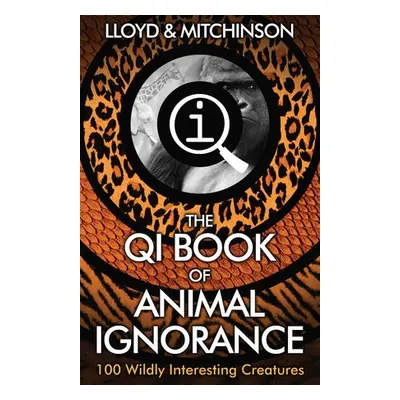 QI: The Book of Animal Ignorance - Lloyd, John a Mitchinson, John