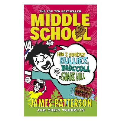 Middle School: How I Survived Bullies, Broccoli, and Snake Hill - Patterson, James