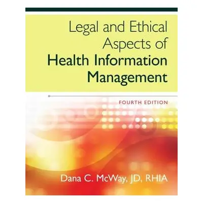 Legal and Ethical Aspects of Health Information Management - McWay, Dana (St. Louis University)