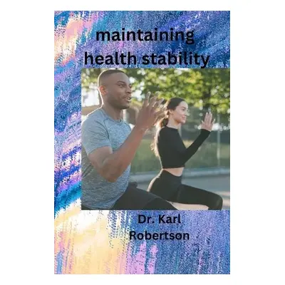 maintaining health stability - Robertson, Dr Karl