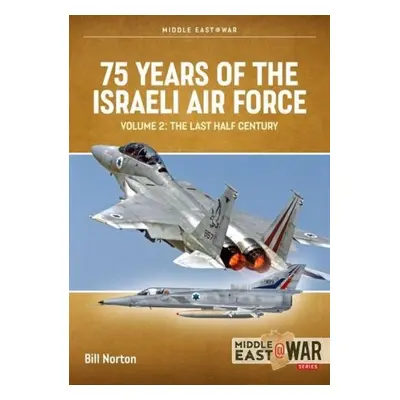 75 Years of the Israeli Air Force Volume 2 - Norton, Bill