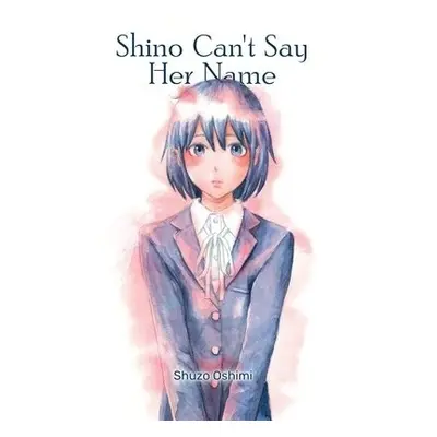 Shino Can't Say Her Name - Oshimi, Shuzo