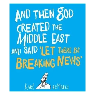 And Then God Created The Middle East And Said 'Let There Be Breaking News' - reMarks, Karl