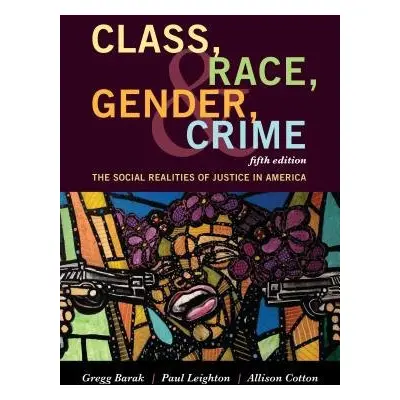 Class, Race, Gender, and Crime - Barak, Gregg a Leighton, Paul a Cotton, Allison