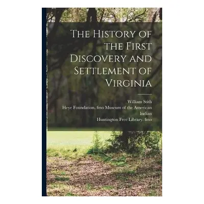 History of the First Discovery and Settlement of Virginia - Stith, William 1707-1755