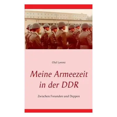 Meine Armeezeit in der DDR - Lorenz, Olaf