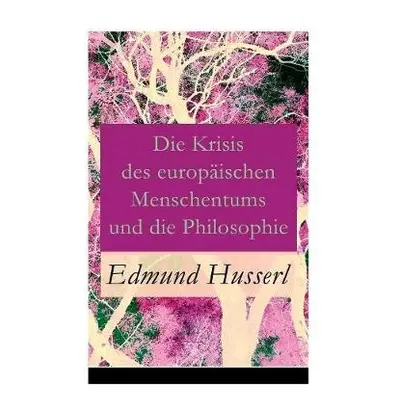 Krisis des europ ischen Menschentums und die Philosophie - Husserl, Edmund