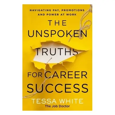 Unspoken Truths for Career Success - White, Tessa