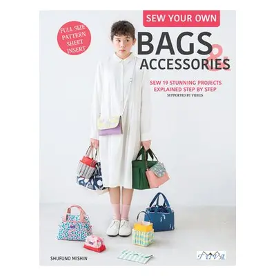 Sew Your Own Bags and Accessories - Mishin, Shufuno