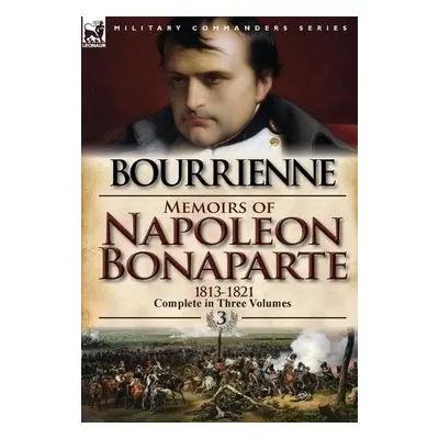 Memoirs of Napoleon Bonaparte - De Bourrienne, Louis Antonine Fauve