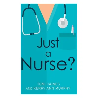 Just a Nurse - Caines, Toni