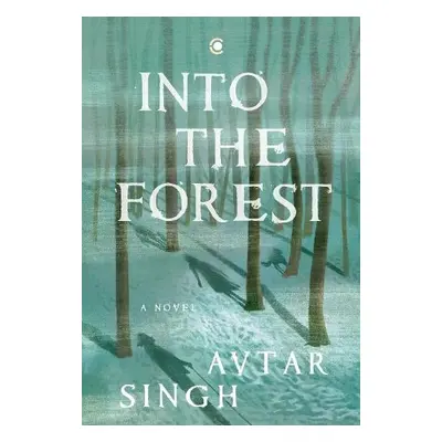 Into the Forest: A Novel - Singh, Avtar