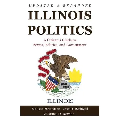 Illinois Politics - Mouritsen, Melissa a Redfield, Kent D. a Nowlan, James D.