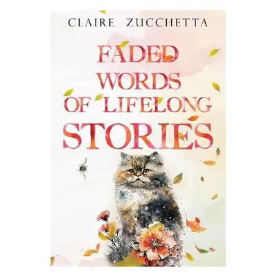 Faded Words of Lifelong Stories - Zucchetta, Claire