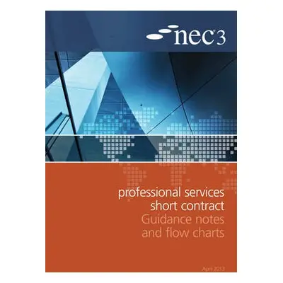 NEC3 Professional Services Short Contract Guidance Notes and Flow Charts - NEC